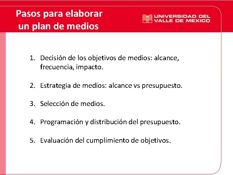 Pasos para elaborar un plan de medios 1. Decisión de los objetivos de medios: