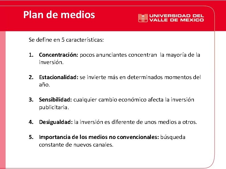 Plan de medios Se define en 5 características: 1. Concentración: pocos anunciantes concentran la