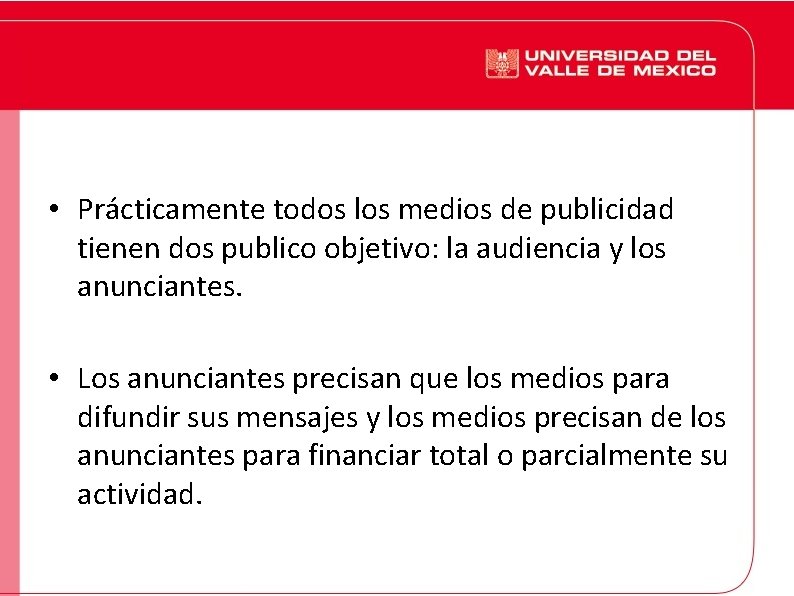  • Prácticamente todos los medios de publicidad tienen dos publico objetivo: la audiencia