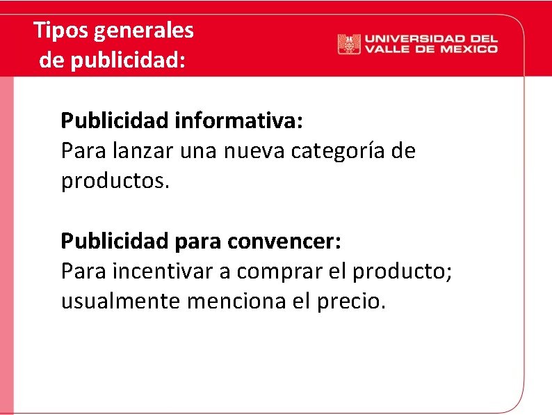 Tipos generales de publicidad: Publicidad informativa: Para lanzar una nueva categoría de productos. Publicidad