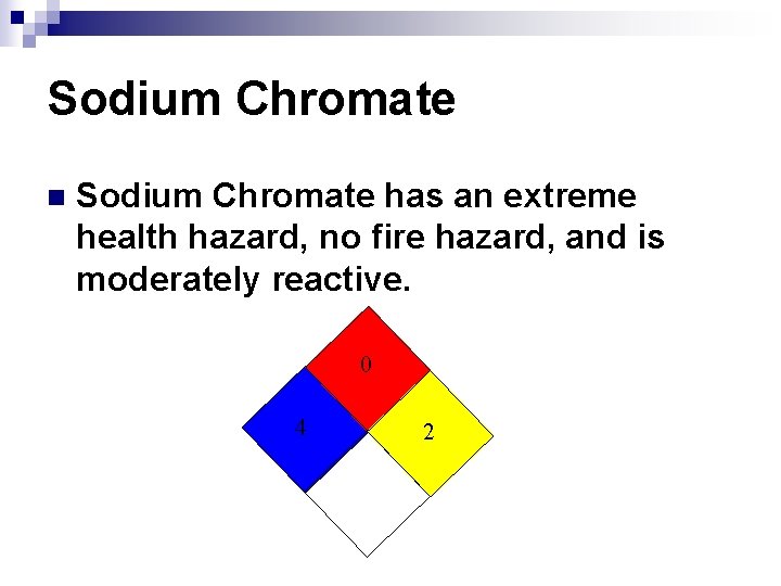 Sodium Chromate n Sodium Chromate has an extreme health hazard, no fire hazard, and