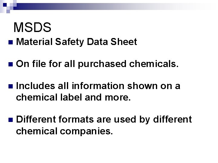 MSDS n Material Safety Data Sheet n On file for all purchased chemicals. n