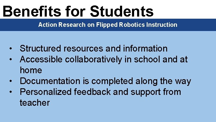 Benefits for Students Action Research on Flipped Robotics Instruction • Structured resources and information