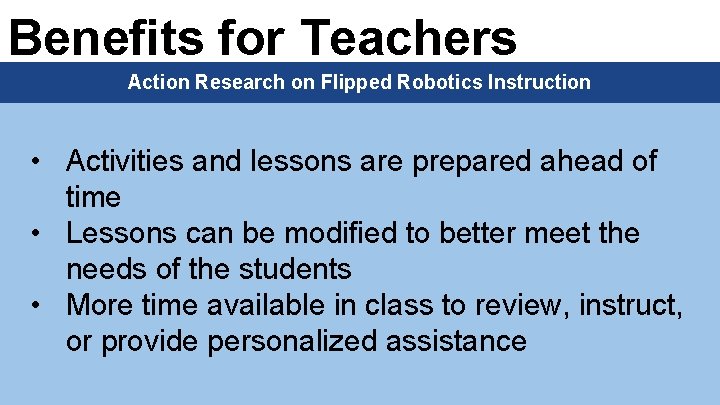 Benefits for Teachers Action Research on Flipped Robotics Instruction • Activities and lessons are