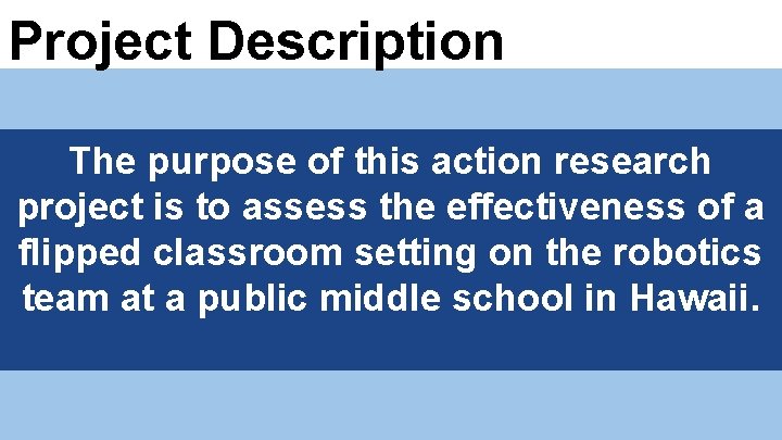 Project Description The purpose of this action research project is to assess the effectiveness