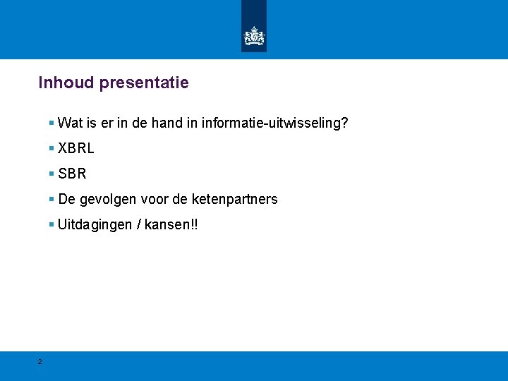 Inhoud presentatie § Wat is er in de hand in informatie-uitwisseling? § XBRL §