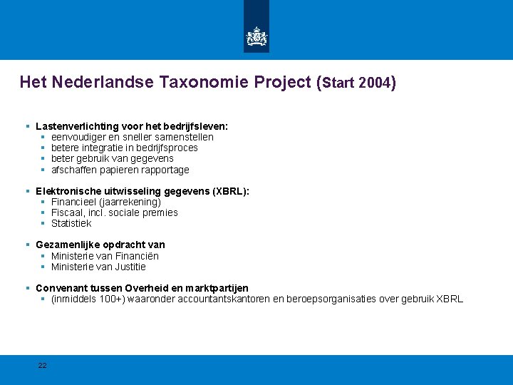 Het Nederlandse Taxonomie Project (Start 2004) § Lastenverlichting voor het bedrijfsleven: § eenvoudiger en