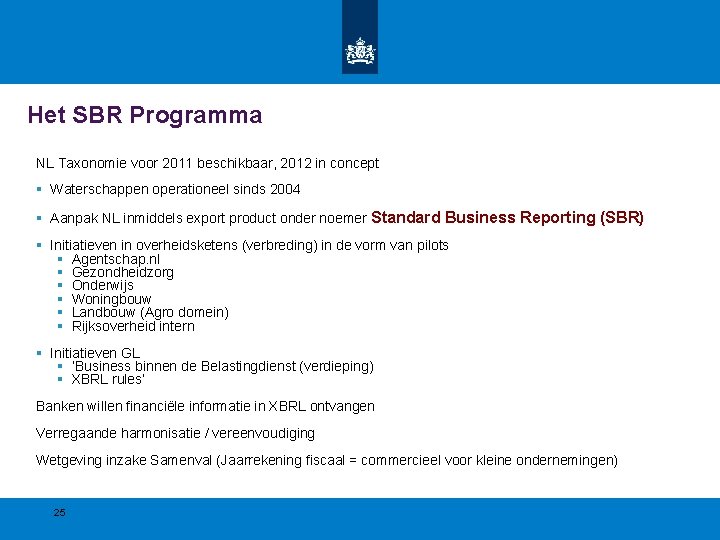 Het SBR Programma NL Taxonomie voor 2011 beschikbaar, 2012 in concept § Waterschappen operationeel Het SBR Programma NL Taxonomie voor 2011 beschikbaar, 2012 in concept § Waterschappen operationeel