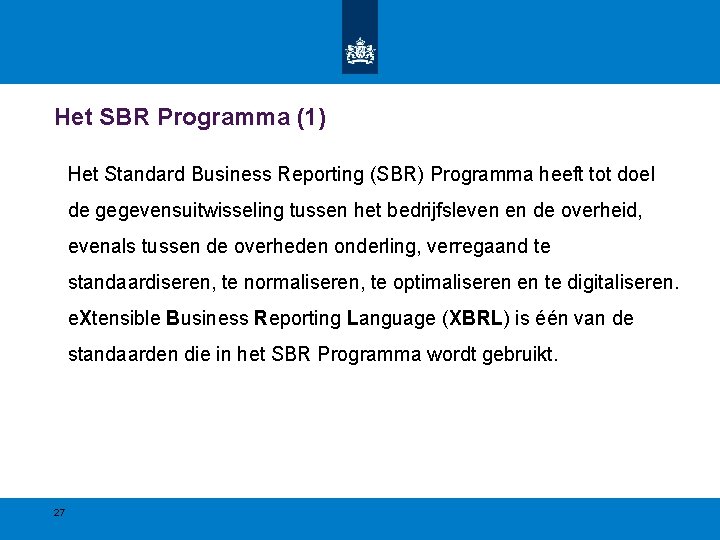 Het SBR Programma (1) Het Standard Business Reporting (SBR) Programma heeft tot doel de