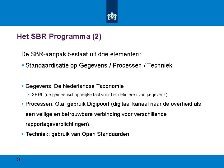 Het SBR Programma (2) De SBR-aanpak bestaat uit drie elementen: § Standaardisatie op Gegevens Het SBR Programma (2) De SBR-aanpak bestaat uit drie elementen: § Standaardisatie op Gegevens