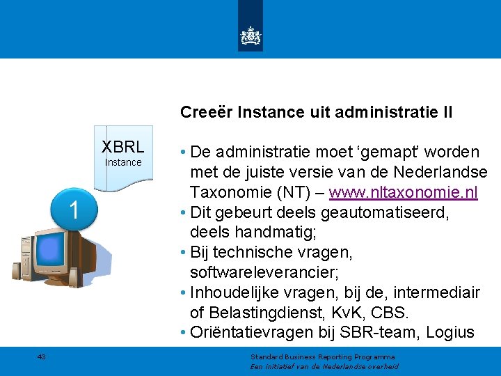 Creeër Instance uit administratie II XBRL Instance 1 43 • De administratie moet ‘gemapt’