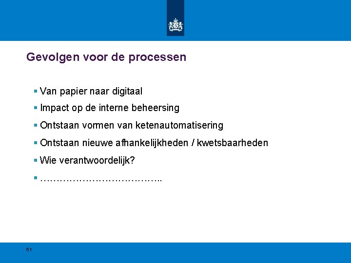 Gevolgen voor de processen § Van papier naar digitaal § Impact op de interne