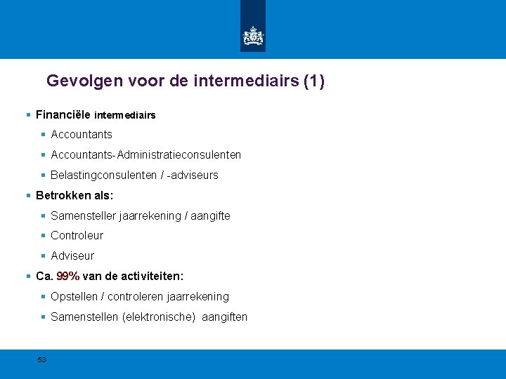 Gevolgen voor de intermediairs (1) § Financiële intermediairs § Accountants-Administratieconsulenten § Belastingconsulenten / -adviseurs