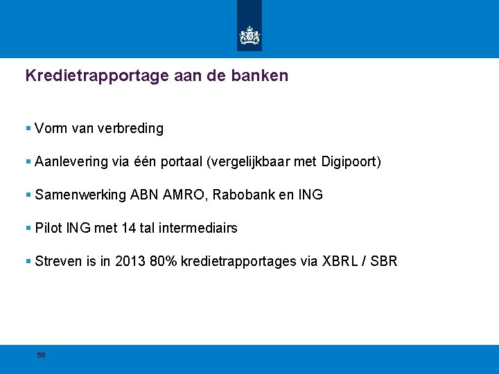 Kredietrapportage aan de banken § Vorm van verbreding § Aanlevering via één portaal (vergelijkbaar