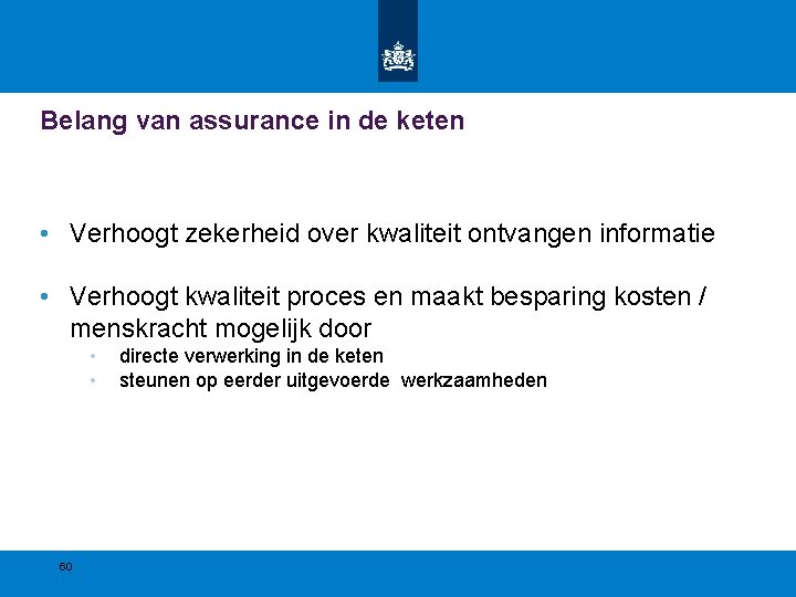 Belang van assurance in de keten • Verhoogt zekerheid over kwaliteit ontvangen informatie • Belang van assurance in de keten • Verhoogt zekerheid over kwaliteit ontvangen informatie •