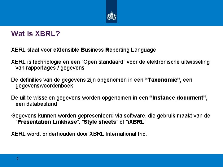 Wat is XBRL? XBRL staat voor e. Xtensible Business Reporting Language XBRL is technologie