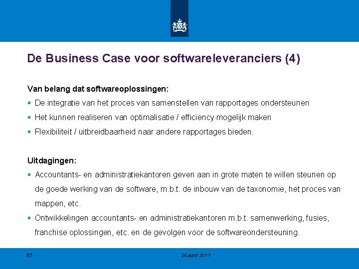 De Business Case voor softwareleveranciers (4) Van belang dat softwareoplossingen: § De integratie van