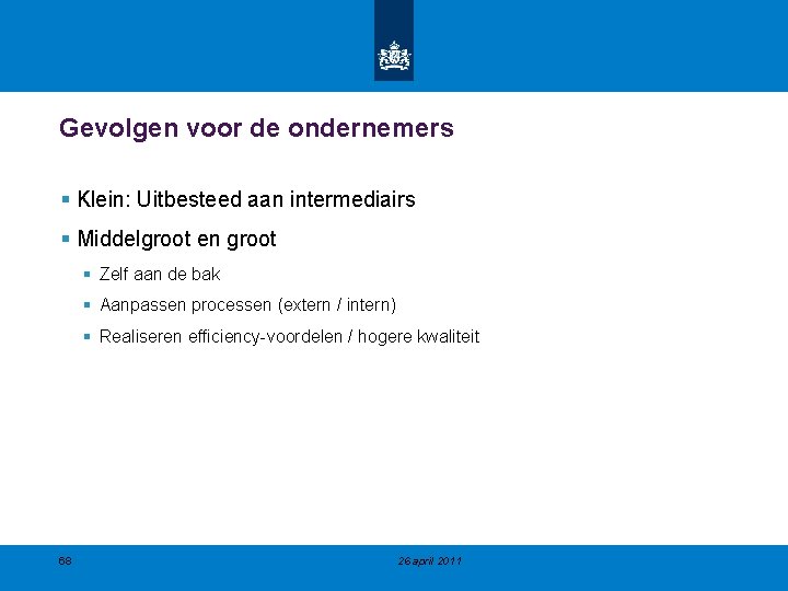 Gevolgen voor de ondernemers § Klein: Uitbesteed aan intermediairs § Middelgroot en groot §