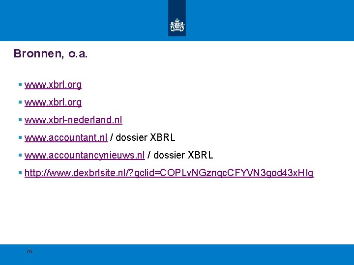 Bronnen, o. a. § www. xbrl. org § www. xbrl-nederland. nl § www. accountant. Bronnen, o. a. § www. xbrl. org § www. xbrl-nederland. nl § www. accountant.