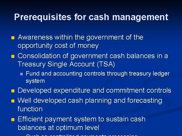 Prerequisites for cash management n n Awareness within the government of the opportunity cost
