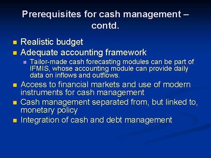 Prerequisites for cash management – contd. n n Realistic budget Adequate accounting framework n