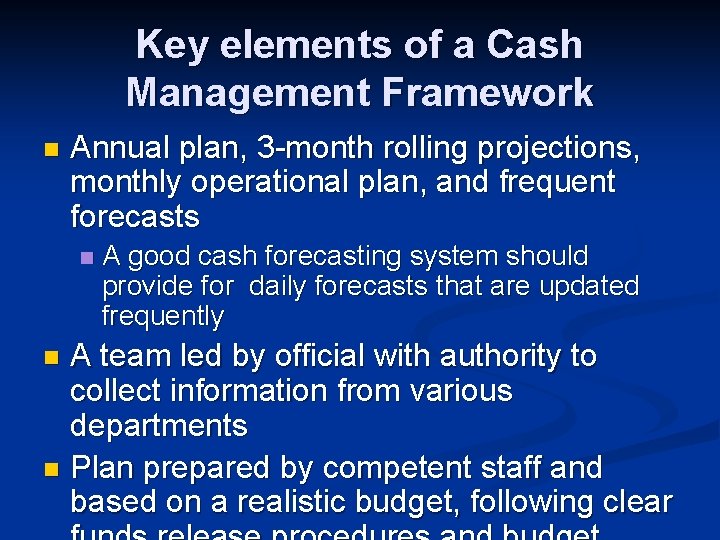 Key elements of a Cash Management Framework n Annual plan, 3 -month rolling projections,