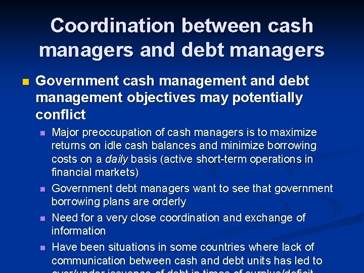 Coordination between cash managers and debt managers n Government cash management and debt management