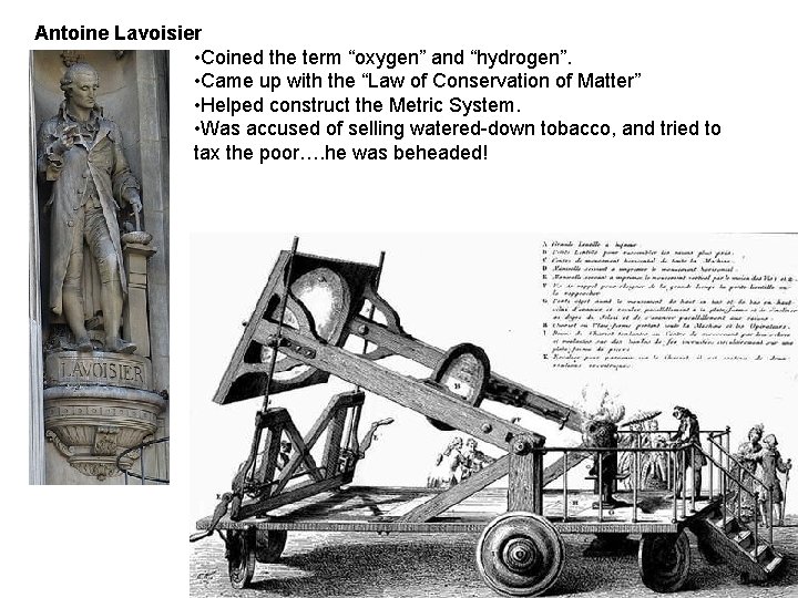 Antoine Lavoisier • Coined the term “oxygen” and “hydrogen”. • Came up with the