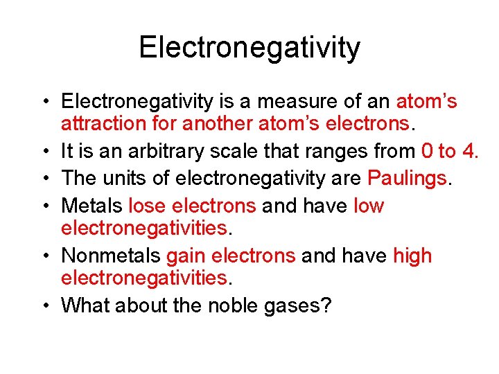 Electronegativity • Electronegativity is a measure of an atom’s attraction for another atom’s electrons.