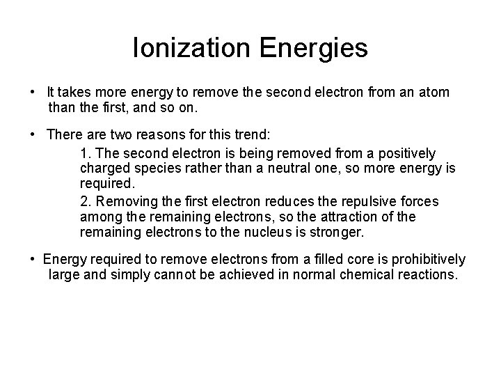 Ionization Energies • It takes more energy to remove the second electron from an