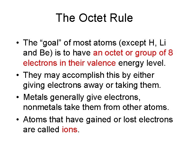 The Octet Rule • The “goal” of most atoms (except H, Li and Be)