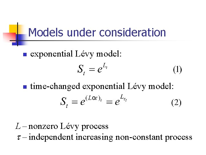 Models under consideration n exponential Lévy model: n time-changed exponential Lévy model: L –