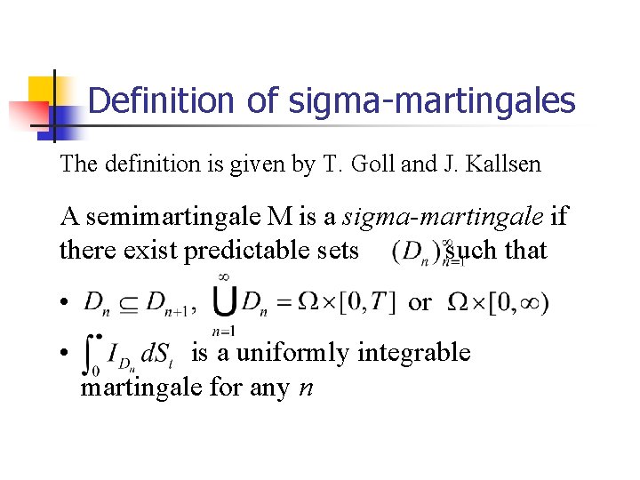 Definition of sigma-martingales The definition is given by T. Goll and J. Kallsen A