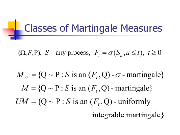 Classes of Martingale Measures S – any process, integrable martingale} 