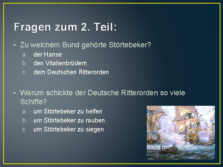 Fragen zum 2. Teil: • Zu welchem Bund gehörte Störtebeker? a. der Hanse b.