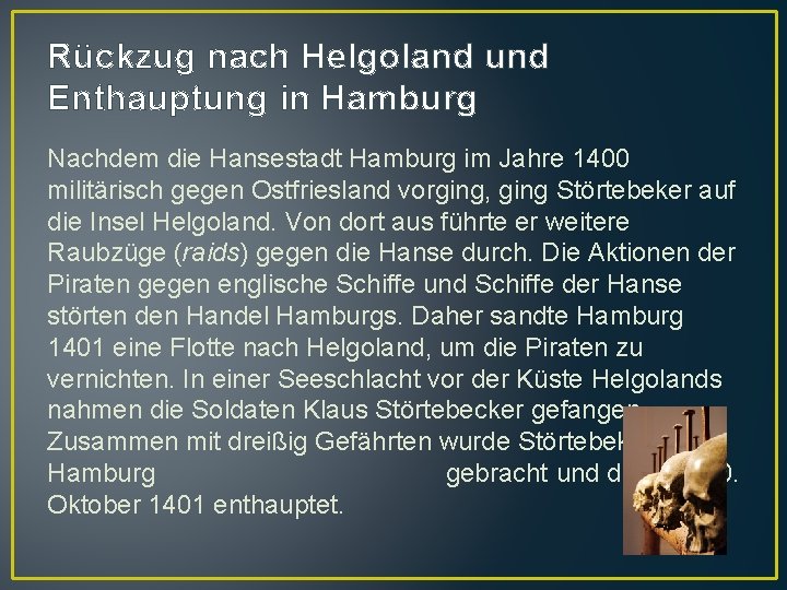 Rückzug nach Helgoland und Enthauptung in Hamburg Nachdem die Hansestadt Hamburg im Jahre 1400