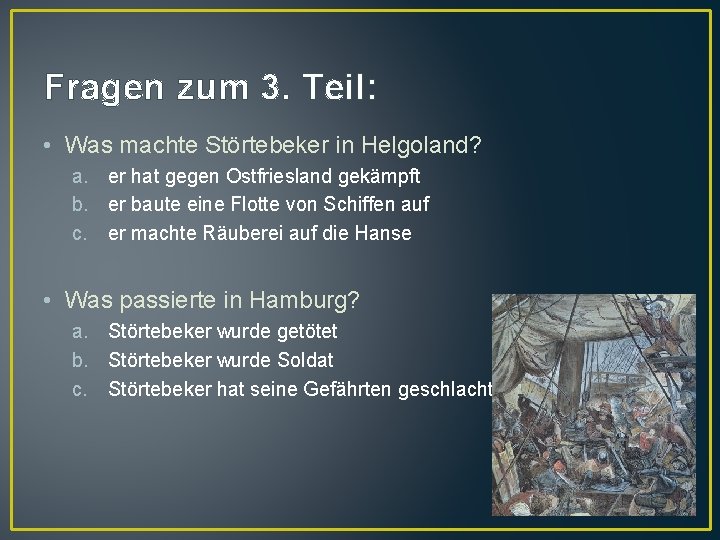 Fragen zum 3. Teil: • Was machte Störtebeker in Helgoland? a. er hat gegen