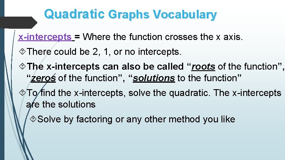 Quadratic Graphs Vocabulary x-intercepts = Where the function crosses the x axis. There could