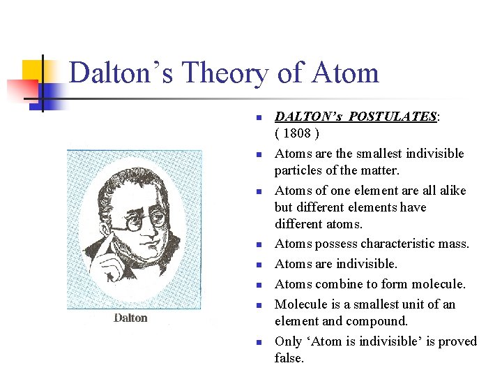 Dalton’s Theory of Atom n n n n DALTON’s POSTULATES: ( 1808 ) Atoms