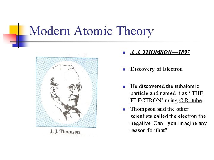 Modern Atomic Theory n J. J. THOMSON— 1897 n Discovery of Electron n n