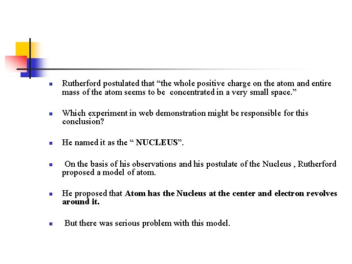 n n n Rutherford postulated that “the whole positive charge on the atom and