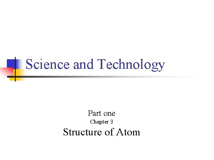 Science and Technology Part one Chapter 3 Structure of Atom 