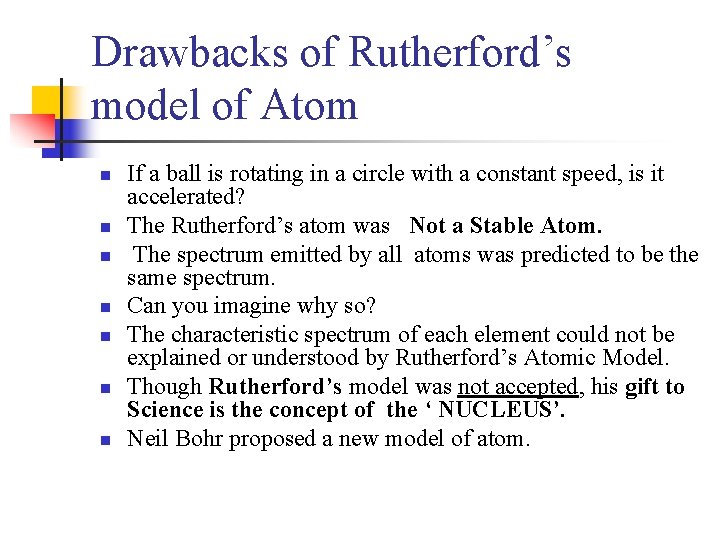 Drawbacks of Rutherford’s model of Atom n n n n If a ball is