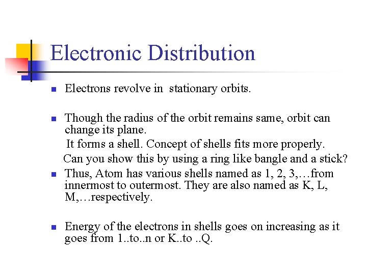 Electronic Distribution n n Electrons revolve in stationary orbits. Though the radius of the