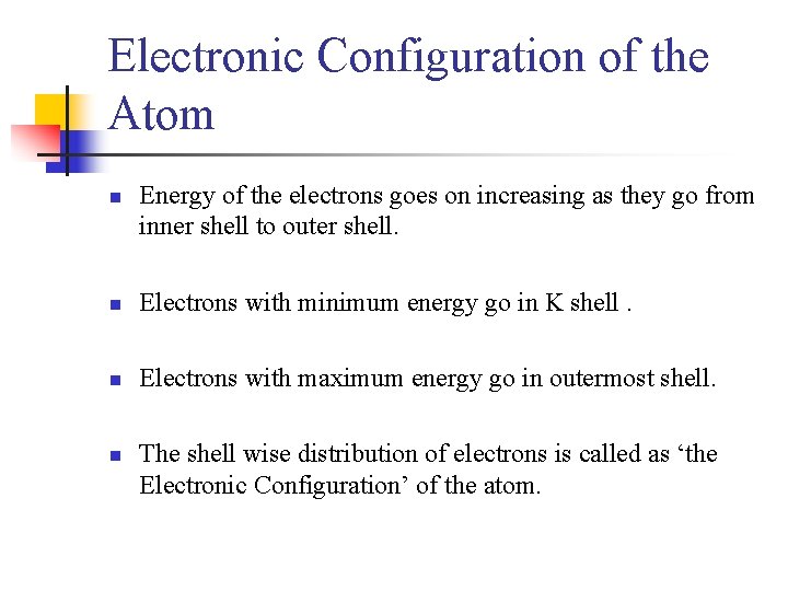 Electronic Configuration of the Atom n Energy of the electrons goes on increasing as