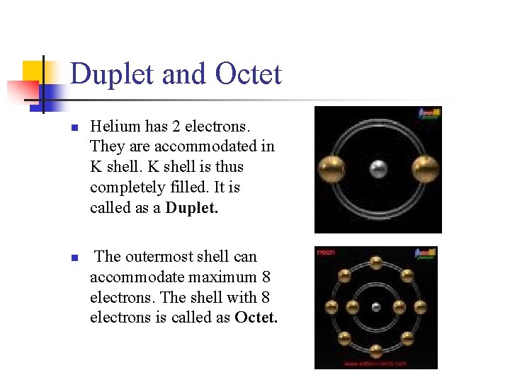 Duplet and Octet n n Helium has 2 electrons. They are accommodated in K