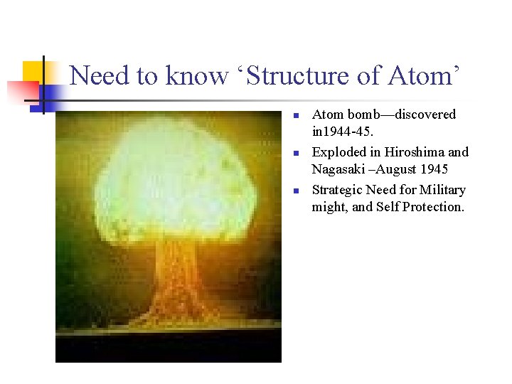 Need to know ‘Structure of Atom’ n n n Atom bomb—discovered in 1944 -45.