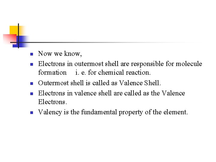 n n n Now we know, Electrons in outermost shell are responsible for molecule