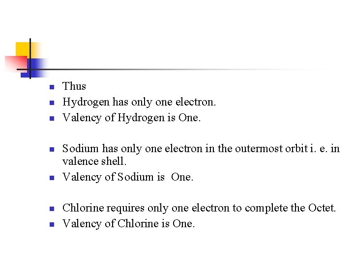 n n n n Thus Hydrogen has only one electron. Valency of Hydrogen is