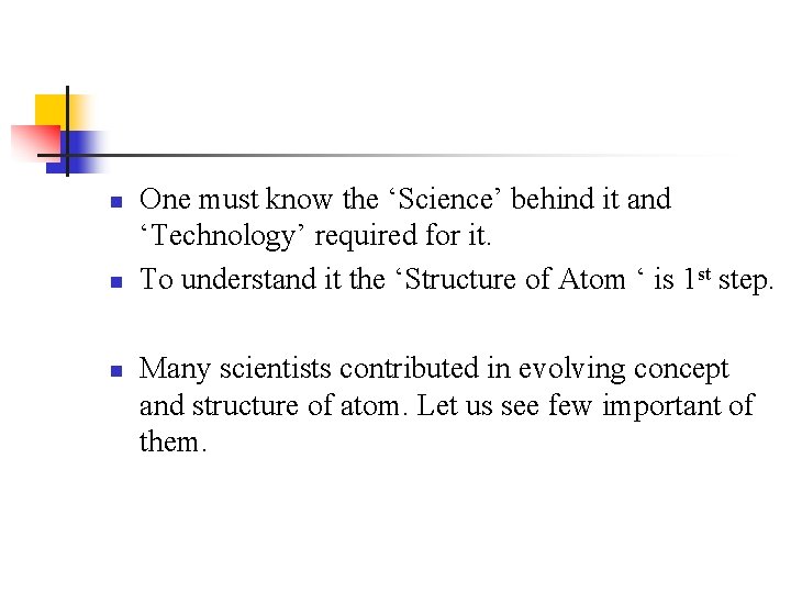 n n n One must know the ‘Science’ behind it and ‘Technology’ required for